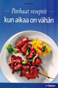 Kun aikaa on vähän - Parhaat reseptit. 2008. Kirja tarjoaa yli 450 ruokalajin valikoiman, joista jokainen valmistuu käden käänteessä.