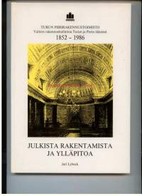 Julkista rakentamista ja ylläpitoa. Valtion rakennushallintoa Turun ja Porin läänissä 1852-1986