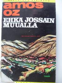 Ehkä jossain muualla / Amos Oz ; suom. Kai Kaila ; [suomennos tekijän tark. engl. käännöksestä...].