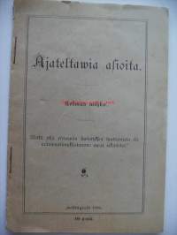 :Ajateltavia asioita. Kolmas vihko.Kieli:suomiJulkaistu:Helsinki :  1896.Ulkoasu:32 s. ;