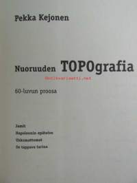 Nuoruuden TOPOgrafia 60-luvun proosa - Jamit, Napoleonin epätoivo, Uskomattomat, Se tappava tarina.