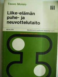 Liike-elämän puhe- ja neuvottelutaito / Teuvo Moisio ; kuv.: Markku Kauppila.