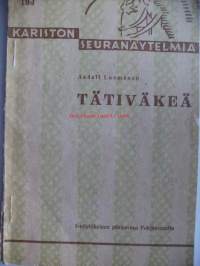 Tätiväkeä : yksinäytöksinen pilakuvaus Pohjanmaalta / Aadolf Luomanen.