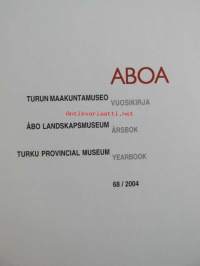 Aboa 68. Turun maakuntamuseon vuosikirja 2004 - Åbo landskapsmuseum, Årsbok 2004