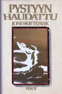 Pystyyn haudattu, 1984. Joni Skiftesvik on kirjoittanut romaanin, jolle antavat voimaa uskalias rakenne ja syvä myötäeläminen pienten unohdettujen ihmisten kanssa.