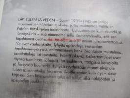 Läpi tulen ja veden - Suomi 1939-1945 -tosikertomuksia sodasta ja sattumuksista