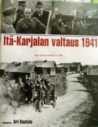 Itä-Karjalan valtaus 1941 / Ari Rautala.