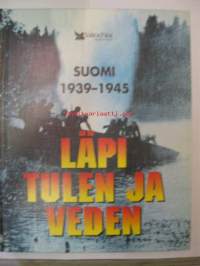 Läpi tulen ja veden - Suomi 1939-1945 -tosikertomuksia sodasta ja sattumuksista