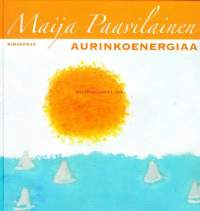 Aurinkoenergiaa, 2007.  Vanhuus on ilo, vaikka ikääntyminen ei aina naurata.  Tervetuloa huominen!