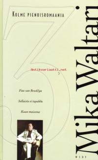 Mika Waltari - Kolme pienoisromaania. Fine van Brooklyn, Sellaista ei tapahdu, Kuun maisema, 1997.Waltari Mika - Kolme pienoisromaania, 1997. Sellaista ei