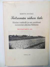 Seitsemän riihen talo. Ritalan rustholli ja sen asukkaat menneinä aikoina Kiikassa