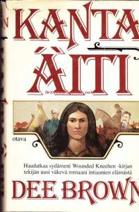 Kantaäiti, 1981. 1. painos. Kantaäiti on todellisuuspohjainen romaani intiaanien elämästä neljän sukupolven ajalta.