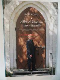 Aika ei koskaan sano näkemiin. Saarnoja ja puheita armosta, toivosta ja lohdutuksesta 1982-2012