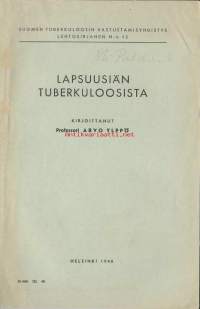 Lapsuusiän tuberkuloosista / Arvo Ylppö. Lentokirjanen / Suomen tuberkuloosin vastustamisyhdistys; n:o 12  /  Tuberkuloosi Suomessa - Vielä