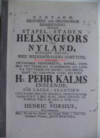 Historiallinen ja ekonominen selonteko Helsingin tapuli-kaupungista Uudellamaalla : alkuperäisen Pietari Kalmin johdolla tehdyn v. 1757 julkaistun ruotsinkielisen