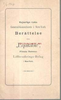 Kejserliga ryska General-Konsulatens i New York Berättelse ofver &quot; Equitable&quot; Förenta Staternas Lifförsäkrings-Bolag i New York   1890