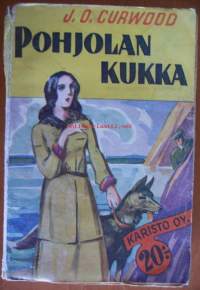 :Pohjolan kukka : seikkailuja suurilla saloilla / James Oliver Curwood ; englanninkielestä suom. V. M.