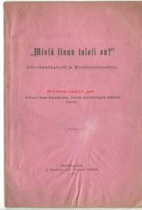 Mistä sinun talosi on - säästäwäisyydestä ja Postisäästöpankista  1898 / palkinnon saanut kilpakirjoitus