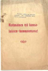 Kotimainen työ kansalaisten kannatettava ! 1902  ... vaikeat ajat, joita kansamme viimeksi kuluneina vuosina myöskin taloudellisella alalla saanut kokea ...