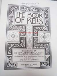The Book of Kells - Described by Sir Edward Sullivan with additional commentary from &quot;An enquiry into the Art of Illuminated Manuscripts of the Middle Ages&quot; by