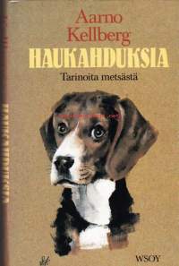 Haukahduksia - Tarinoita metsästä, 1986.  Aarno Kellberg kirjoittaa metsästyskoirista ja niiden isännistä ja ennen kaikkea metsänkäynnistä