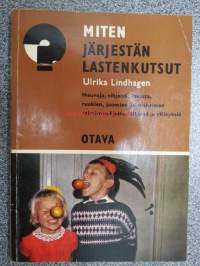 Miten järjestän lastenkutsut - Nuevoja, vihjeitä, ideoita, ruokien, juomien ja makeisten valmistusohjeita, leikkejä ja yllätyksiä