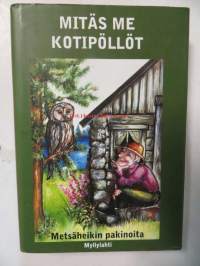 Mitäs me kotipöllöt-Metsäheikin pakinoita