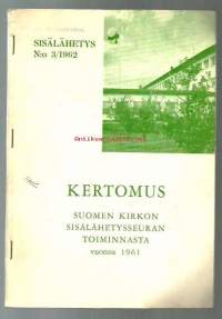 Kertomus Suomen kirkon sisälähetysseuran toiminnasta 1961 - vuosikertomus  / Vaalijalan keskuslaitos, Koivuranta, Tyynelän alkoholistikeskus, Pieksämäen sairaala