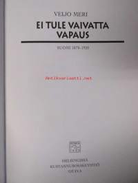 Ei tule vaivatta vapaus - Suomi 1870-1920
