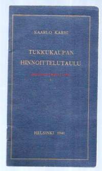 Tukkukaupan hinnoittelutaulu / Kaarlo Karhi laatinut Kansanhuoltoministeriön määräysten mukaisesti 1941