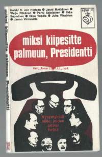 Miksi kiipesitte palmuun, Presidentti : Kysymyksiä niille, joiden pitäisi tietää / Esittäjinä Heikki S. von Hertzen..