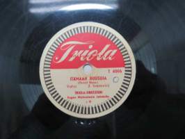Triola T 4006 Triola-orkesteri - Itämaan ruusuja / Carmen Sylva -savikiekkoäänilevy, 78 rpm