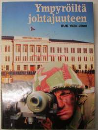 Ympyröiltä johtajuuteen. RUK 80 vuotta 1920-2000 - Reserviupseerikoulun juhlakirja