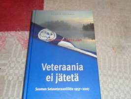 Veteraania ei jätetä. Suomen Sotaveteraaniliitto 1957-2007