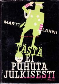 Tästä ei puhuta julkisesti, 1964.Tämän kirjan parissa satiirin ystävä viihtyy ja nauraa kauan!