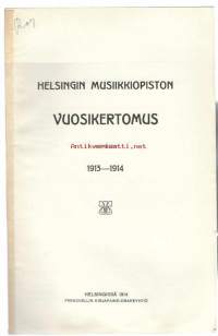 Helsingin Musiikkiopisto 1913-1914 - Vuosikertomus.  Sibelius-Akatemia perustettiin Helsingin Musiikkiopiston nimellä vuonna 1882 yksityisestä aloitteesta. Yksi