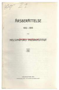 Helsingfors Musikinstitut  1912 - 1913 - Vuosikertomus.  Sibelius-Akatemia perustettiin Helsingin Musiikkiopiston nimellä vuonna 1882 yksityisestä aloitteesta.