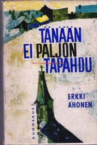 Tänään ei paljon tapahdu : romaani. 1961. 1. painos