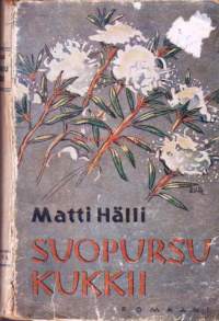 Suopursu kukkii : romaani / Matti Hälli. 1944