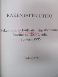 Rakentajien liitto - Rakennusalan työläisten järjestötoiminta Suomessa 1880-luvulta vuoteen 1995