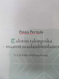 Taloton talonpoika, maaton maalaisliittolainen - V. J. Sukselainen 1906-1945