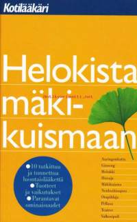 Helokista mäkikuismaan. 10 tunnettua ja tutkittua luontaislääkettä; Auringonhattu, ginseng, helokki, hunaja, mäkikuisma, neidonhiuspuu, orapihlaja, pellava,