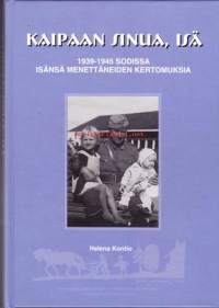 Kaipaan sinua, isä.  1939-1945 sodissa isänsä menettäneiden kertomuksia. 2006