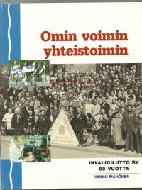 Omin voimin yhteistoimin : Invalidiliitto ry 60 vuotta / Hannu Mähönen ; [historiatoimikunta: Jussi Remes ... et al.].