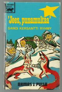 Jees, punamultaa!&quot; sanoi kersantti Ryhmy / Armas J. Pulla.