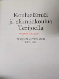 Kouluelämää ja elämänkoulua Terijoella - Terijoen yhteislyseo 1907-1992