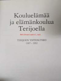 Kouluelämää ja elämänkoulua Terijoella - Terijoen yhteislyseo 1907-1992