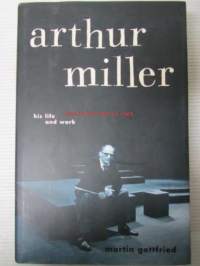 Arthur Miller his life and work