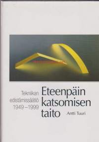 Eteenpäin katsomisen taito - Tekniikan edistämissäätiö 1949 - 1999