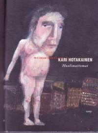 Huolimattomat, 2007. Romaani seksin ja alakulon piirittämistä ihmisistä ja niistä kamalista ja kauniista asioista, joita yksinäisyys teettää.